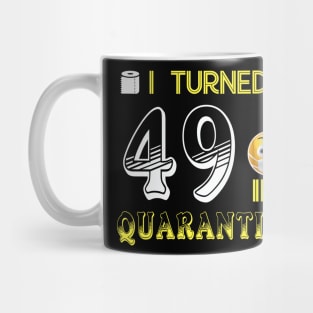 I Turned 49 in quarantine Funny face mask Toilet paper Mug